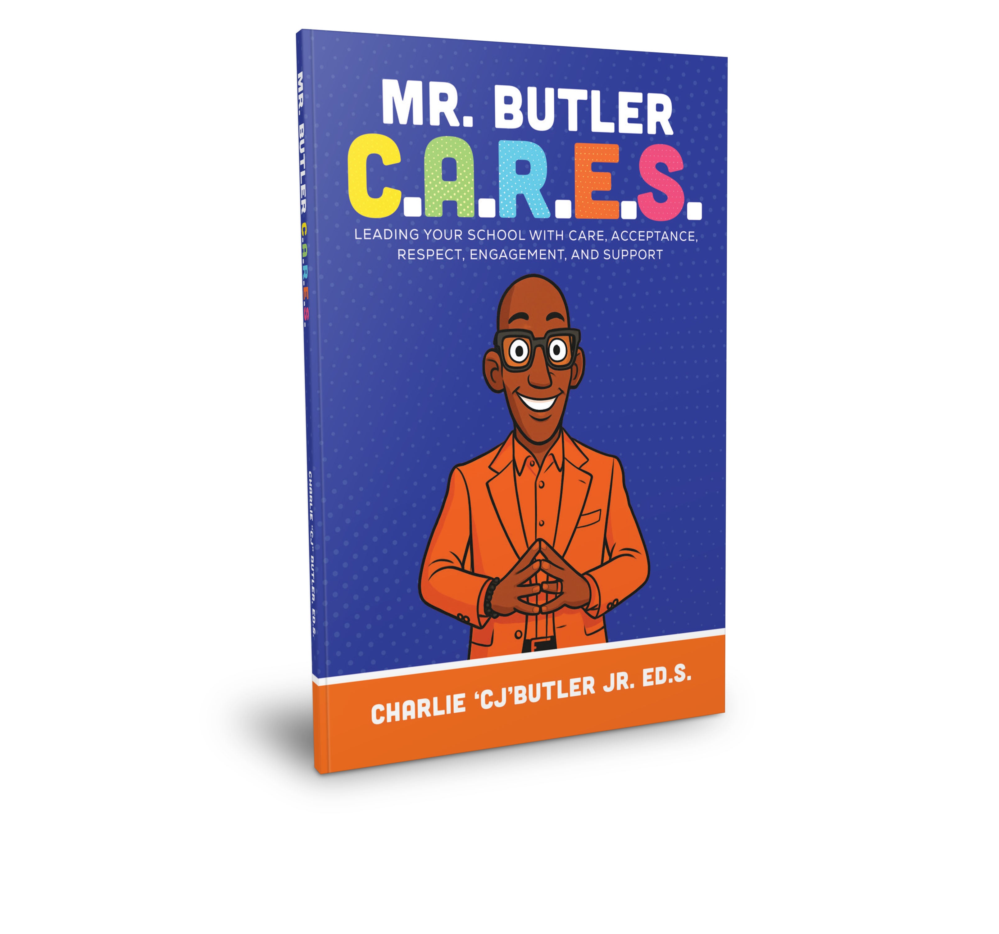 Mr. Butler C.A.R.E.S.: Leading Your School with Care, Acceptance, Respect, Engagement, and Support